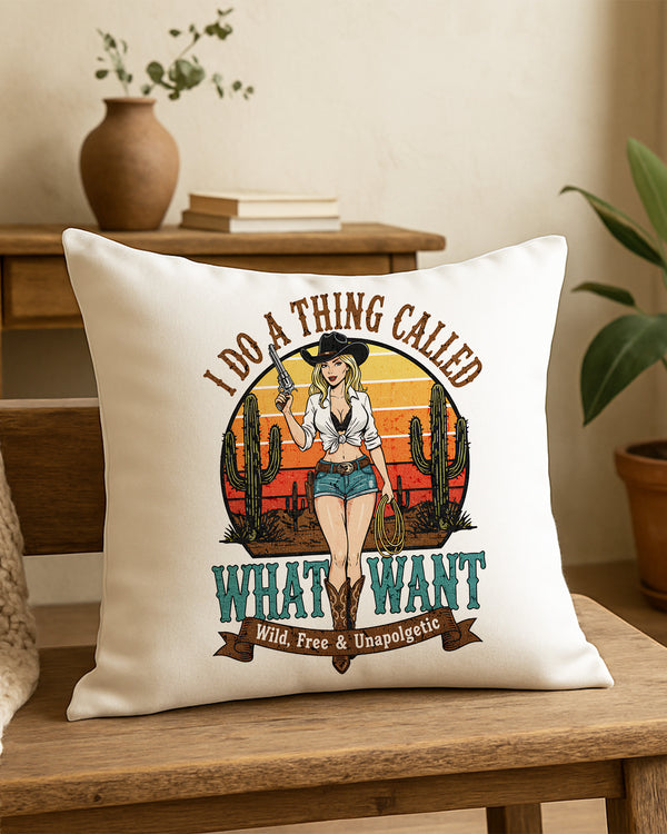 Pillow Cushion Case I Do A Thing Called What I Want Keep Calm And Cowgirl On Wild, Strong, Unapolgetic GPL0239