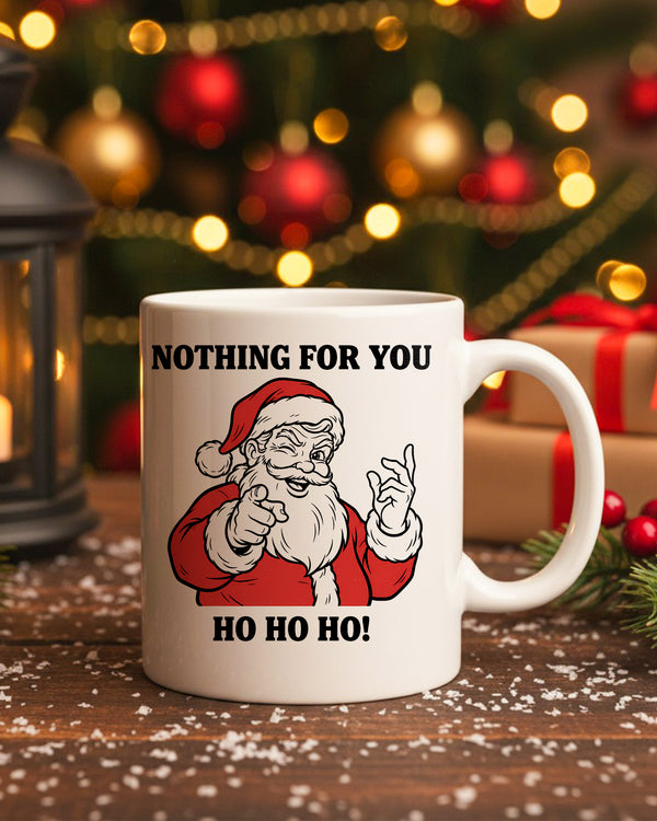 Mug Nothing For You – Ho Ho Ho! GMG0254